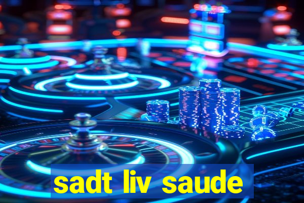 sadt liv saude
